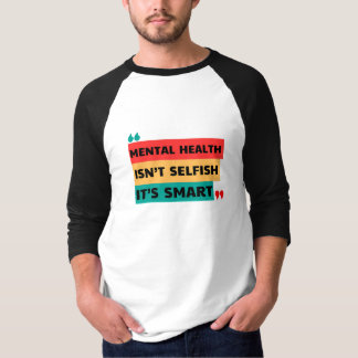 MENTAL HEALTH ÄR INTE SELFISH, DET ÄR SMART T SHIRT