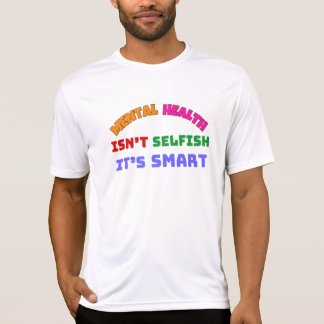 MENTAL HEALTH ÄR INTE SELFISH, DET ÄR SMART T SHIRT