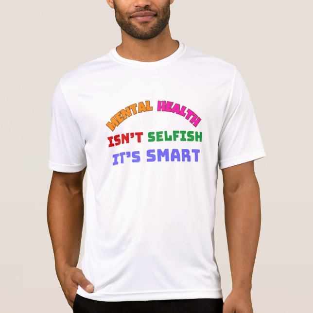 MENTAL HEALTH ÄR INTE SELFISH, DET ÄR SMART T SHIRT (Framsida)