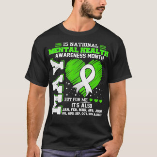 Mental Health Awareness Month Is All Year T Shirt