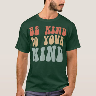 Mental Health Be Kind To Your Mind 4156 1842 T Shirt