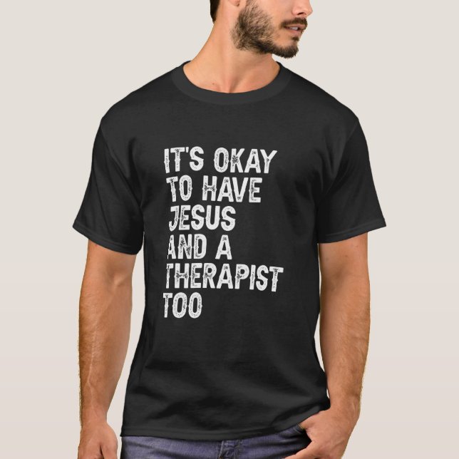 Mental Health It's Okay To Have Jesus And A Therap T Shirt (Framsida)