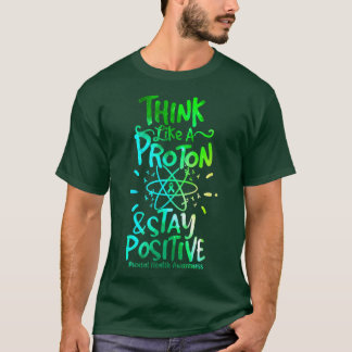 Mental Mind Health Awareness Think Like Proton Sta T Shirt