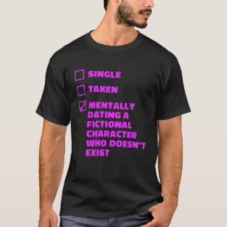 Mentally Dating A Fictional Character Book T Shirt