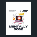 Mentally Done - Beyond the Need for a Break Poster<br><div class="desc">A minimal, illustrative design capturing the feeling of complete mental exhaustion. Features a laptop showing an error screen, surrounded by chaotic doodle elements, and the quote: "Beyond the need for a break; actively shutting down." Perfect for anyone who relates to feeling burned out or needing a complete mental reset. The...</div>