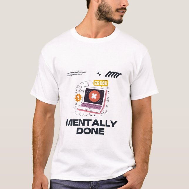 Mentally Done - Beyond the Need for a Break T Shirt (Framsida)