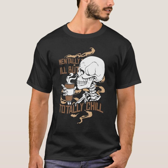 Mentally Ill But Totally Chill Coffee Drinker Hall T Shirt (Framsida)