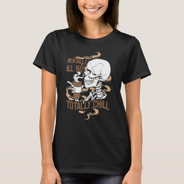 Mentally Ill But Totally Chill Coffee Drinker Hall T Shirt (Framsida)