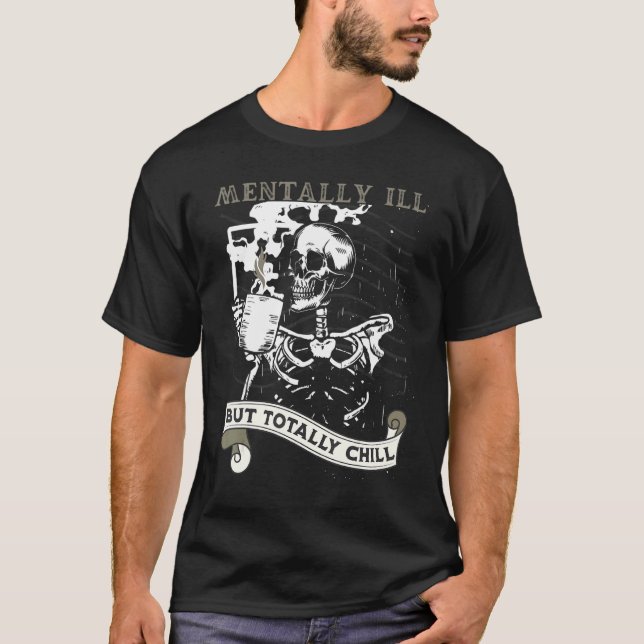 Mentally Ill But Totally Chill Skeleton Coffee Dri T Shirt (Framsida)