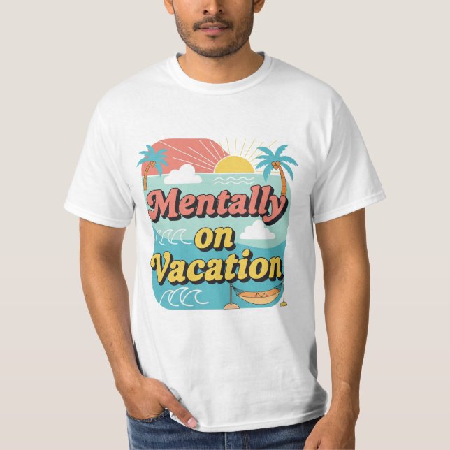 Mentally On Vacation Funny Work Life Balance Tee. T Shirt (Framsida)