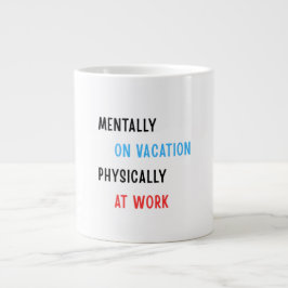 Mentally on Vacation, Physically at Work – Funny C Jumbo Mugg