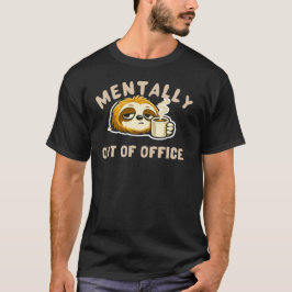 Mentally Out Of Office Cute Sloth Funny Office T Shirt