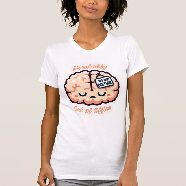  Mentally Out of Office T-Shirt (Framsida)