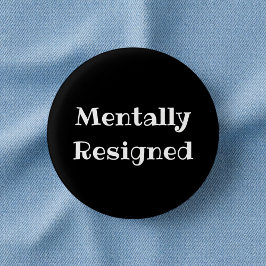 Mentally Resigned Funny Office Pinback Button Knapp