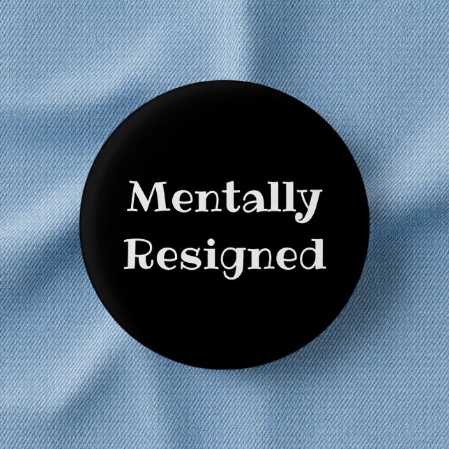 Mentally Resigned Funny Office Pinback Button Knapp (Skapare uppladdad)