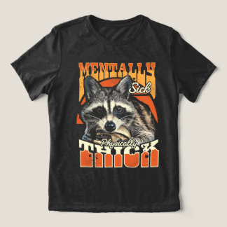 Mentally Sick Physically Thick Feral Raccoon 90s  T Shirt