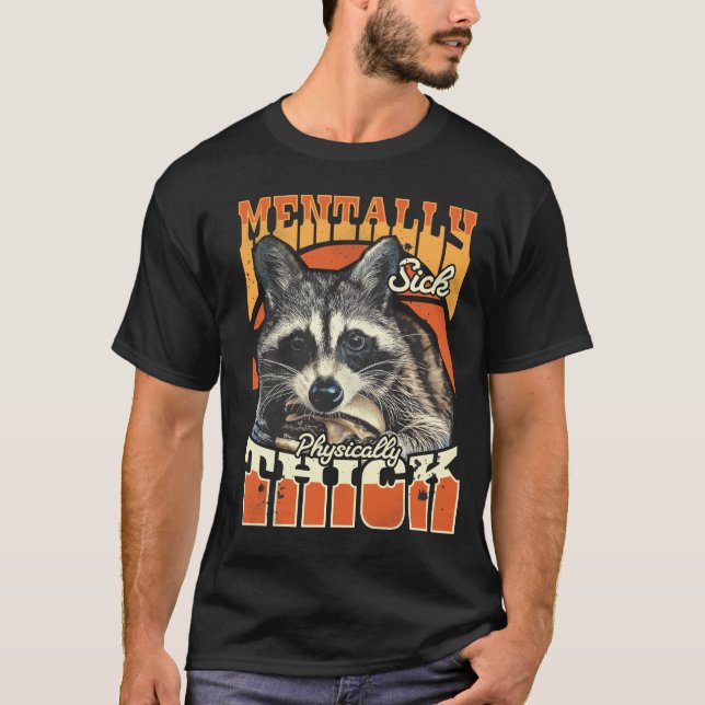 Mentally Sick Physically Thick Feral Raccoon 90s  T Shirt (Framsida)