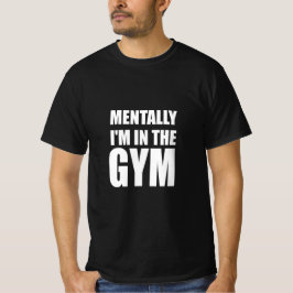 Mentalt att jag är i gymmet t shirt