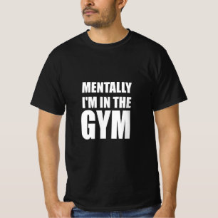 Mentalt att jag är i gymmet t shirt