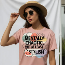 Mentalt Kaotisk, Fortfarande Stilfull T Shirt