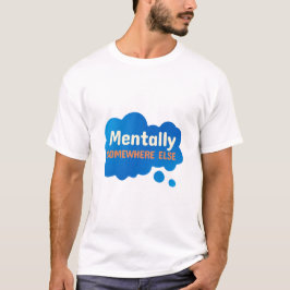 Mentalt någon annanstans Roligt Sarksastiskt Citat T Shirt