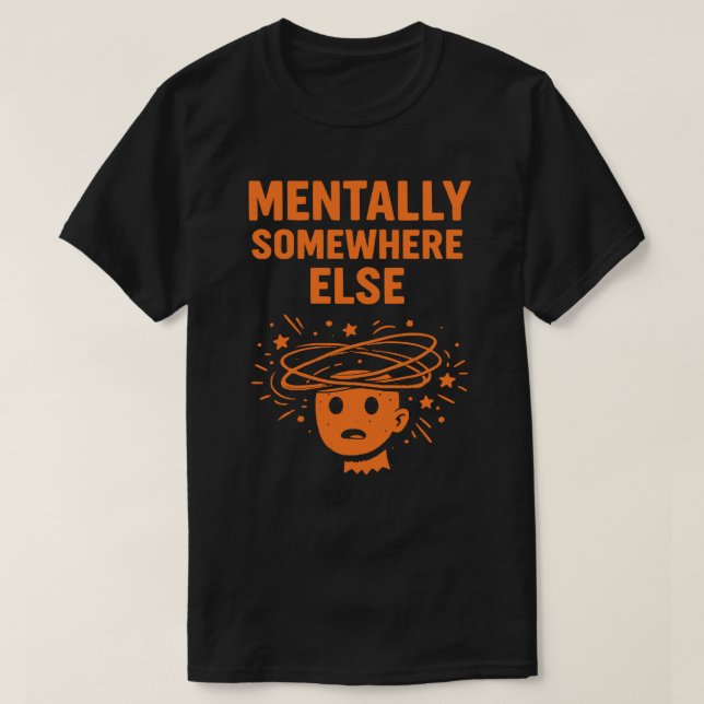 Mentalt Någon Annanstans Unisex Roligt T Shirt (Design framsida)