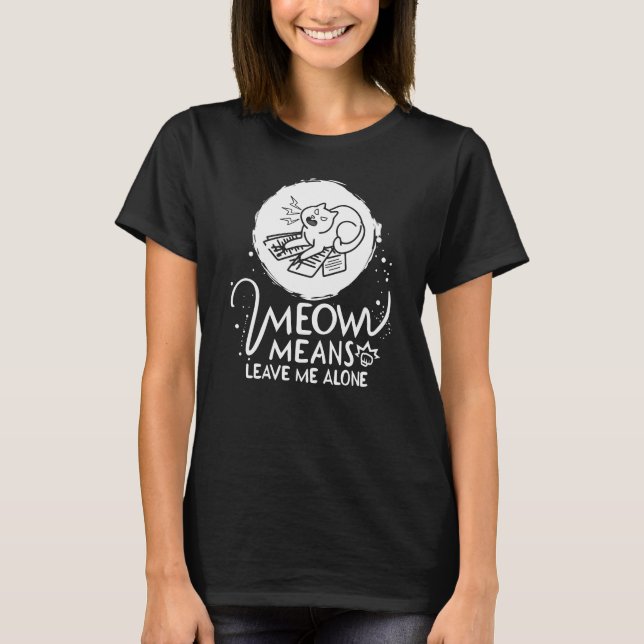 Meow Elak Lämnar mig Ensam - Arg roligt katt T Shirt (Framsida)