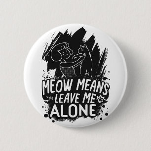 Meow Elak Lämnar mig Ensam Funny Cat Quote Knapp