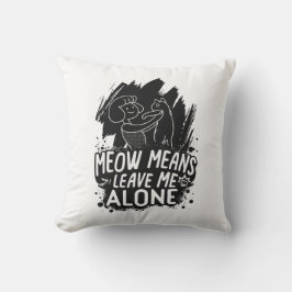 Meow Elak Lämnar mig Ensam Funny Cat Quote Kudde