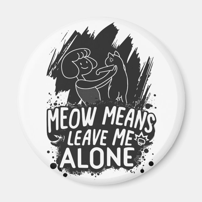 Meow Elak Lämnar mig Ensam Funny Cat Quote Magnet (Framsidan)