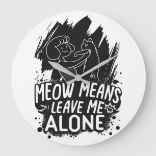 Meow Elak Lämnar mig Ensam Funny Cat Quote Stor Klocka