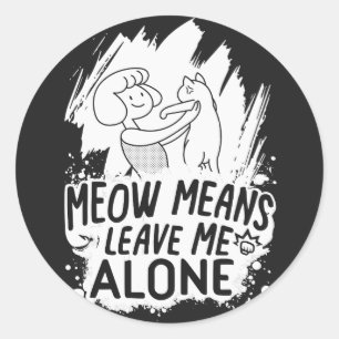 Meow Elaks Lämnar mig Ensam Funny Cat - Vit Runt Klistermärke