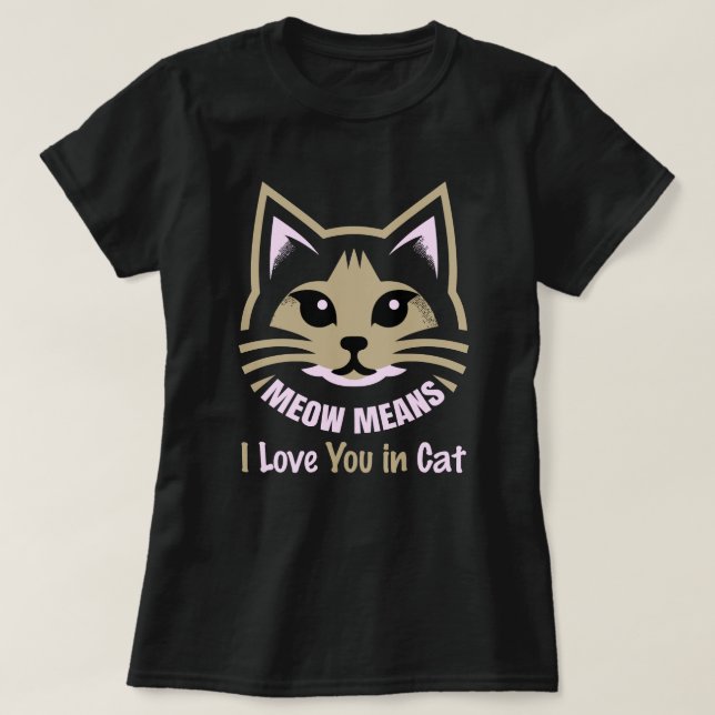 Meow Means I Love You – Speak Fluent Feline T Shirt (Design framsida)