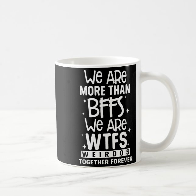 Mer än BFFS WTFS underliga vänner för alltid Kaffemugg (Höger)