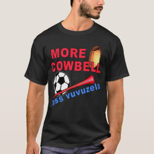Mer Cowbell mindre Vuvuzela Tshirts, muggar T-shirt