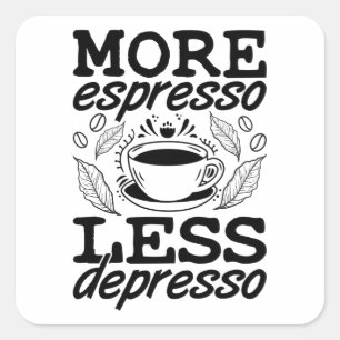 Mer espresso mindre Depresso Anxie Mental Health Fyrkantigt Klistermärke