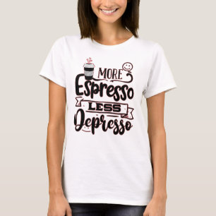 Mer Espresso Mindre Depresso - Espresso Kärlek T Shirt