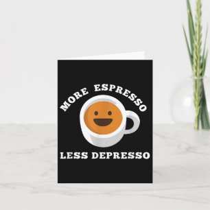 Mer Espresso Mindre Depresso Funny Satt Kort