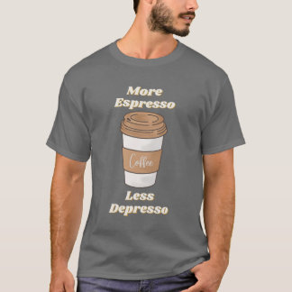 Mer Espresso Mindre Depresso Latte Mugg T Shirt