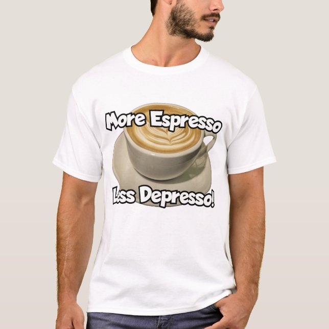 Mer espresso, mindre Depresso T Shirt (Framsida)