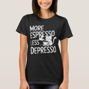 Mer espresso mindre deprimo. t shirt