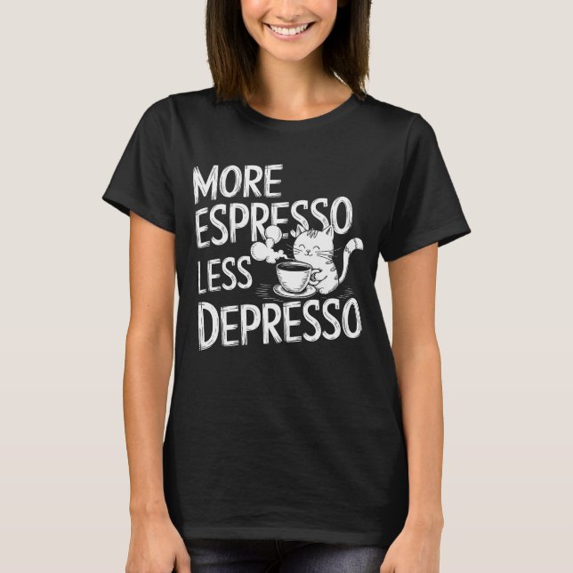 Mer espresso mindre deprimo. t shirt (Framsida)