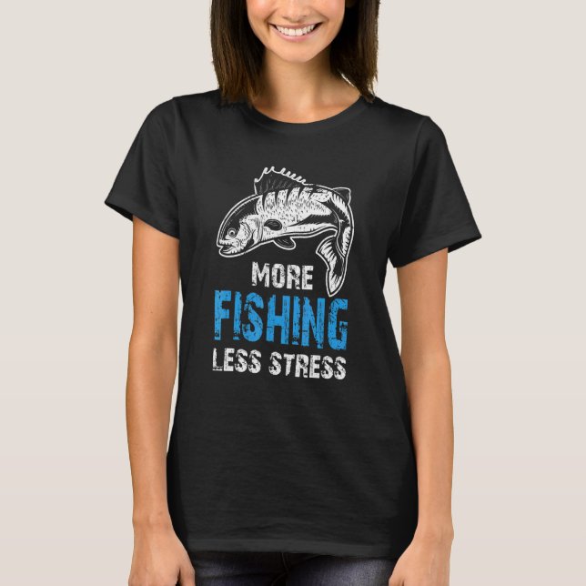 Mer Fiske Mindre Stress Fiskare Sarcasm Humor F T Shirt (Framsida)