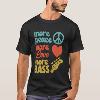 Mer Fred - Mer Kärlek - Mer Bas för Basister T Shirt