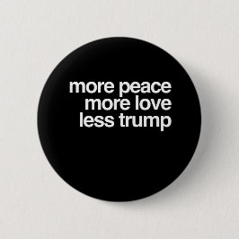 Mer fred mer kärlek mindre trumfAntiTrump gåva Knapp