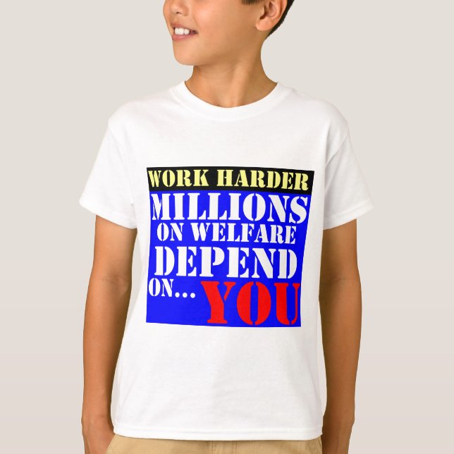 mer hård arbete - miljoner på välfärd beror på dig t-shirt (Framsida)