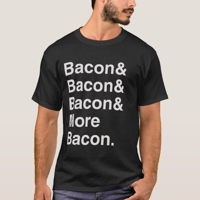 Mer Helvetica utslagsplatsskjorta för bacon T-shirt (Framsida)