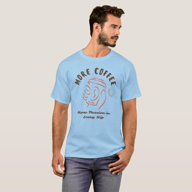 Mer Kaffe, Mer Passion I Varje Klipp T Shirt (Hel framsida)