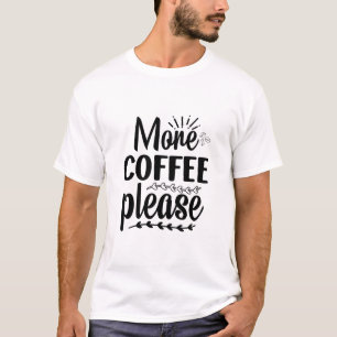 Mer kaffe tack Rolig söt kaffekärlek T-Shirt