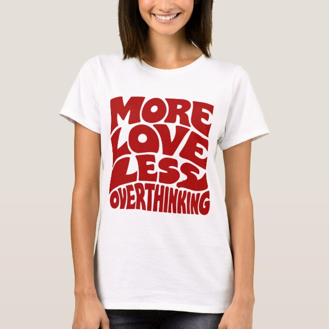 Mer kärlek, mindre överanalys t shirt (Framsida)